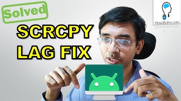 How to Fix Lag in SCRCPY Screen Mirroring