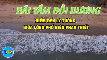 Bãi tắm Đồi Dương; Điểm đến lý tưởng giữa lòng Phố biển Phan Thiết