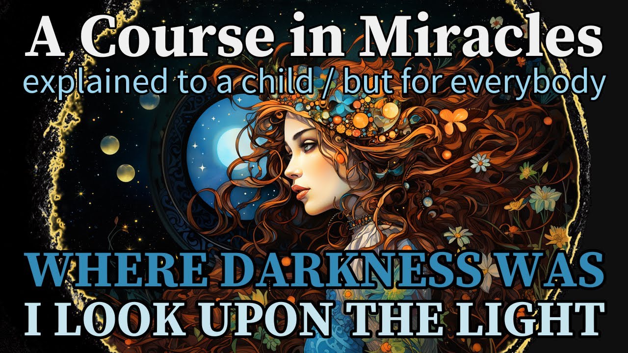 Lesson 302: Where darkness was I look upon the light. ACIM explained to