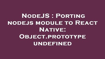 NodeJS : Porting nodejs module to React Native: Object.prototype undefined