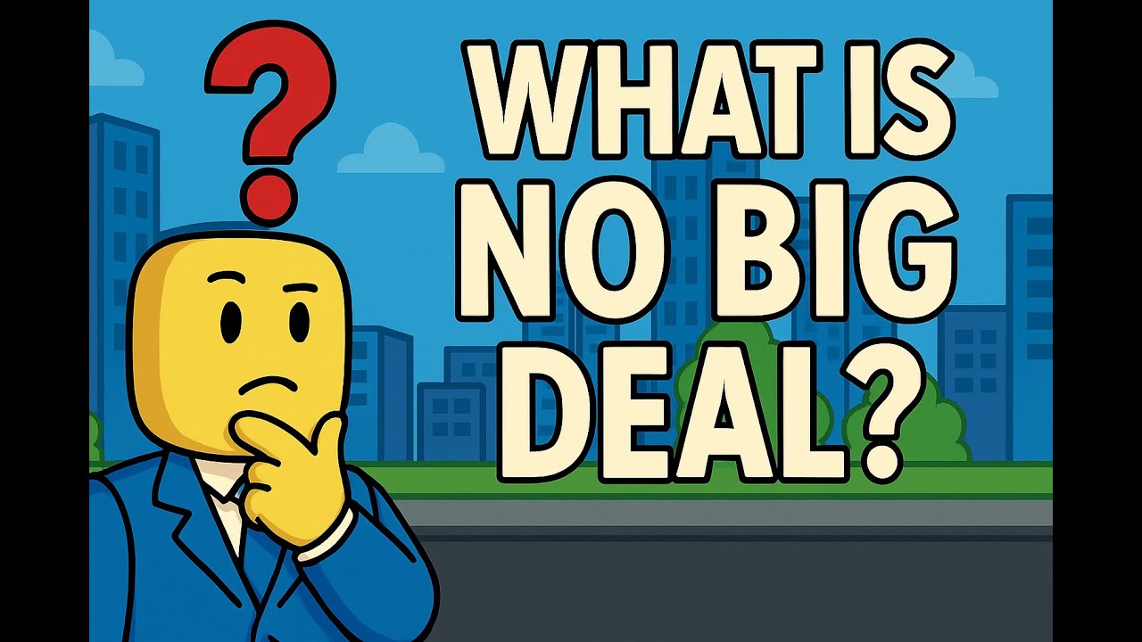 What Is No Big Deal Roblox YouTube 