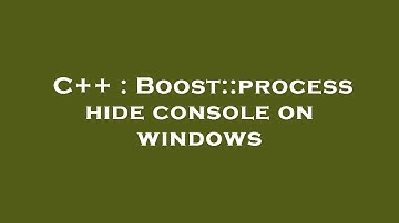 C++ : Boost::process hide console on windows