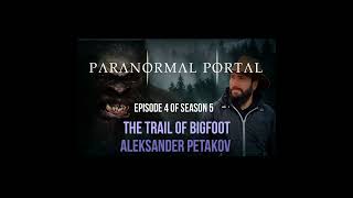 S5EP04 - The Trail of Bigfoot - Aleksander Petakov
