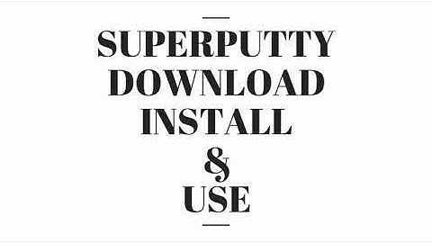 SuperPutty Download Install Use