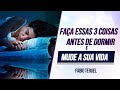 FAÇA ESSAS TRÊS COISAS ANTES DE DORMIR E MUDE SUA VIDA!