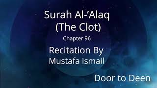 Surah Al-'Alaq (The Clot) Mustafa Ismail  Quran Recitation