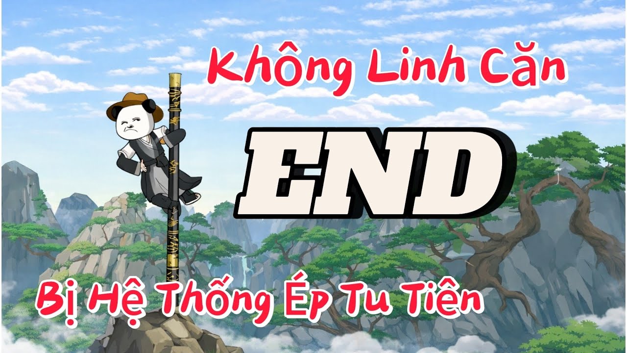 Không Linh Căn - Bị Hệ Thống Ép Tu Tiên | End | linh.vietsub