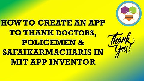 How To Make A Thank you App to Doctors, Policemen & Safaikarmacharis in MIT App Inventor