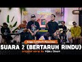 Suara 2 (Bertaruh Rindu) - Hijau Daun Ft Angga Candra #BISIKIN