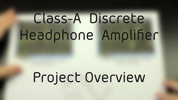 #001 - Project Overview (Class-A Discrete Headphone Amplifier Project)