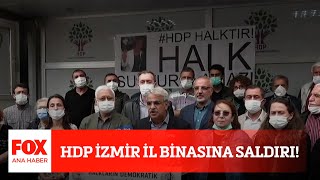 Hdp İzmir Il Binasına Saldırı... 17 Haziran 2021 Fox Ana Haber