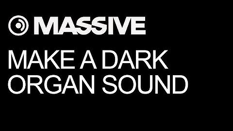 NI Massive - Make A Dark Organ In Massive - How To Tutorial