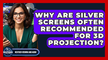 Why Are Silver Screens Often Recommended For 3D Projection? - NextGen Viewing and Audio