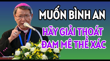 MUỐN ĐƯỢC BÌNH AN THÌ HÃY GIẢI THOÁT ĐAM MÊ TỘI LỖI THỂ XÁC | ĐỨC CHA KHẢM GIẢNG VÀ GIẢI ĐÁP