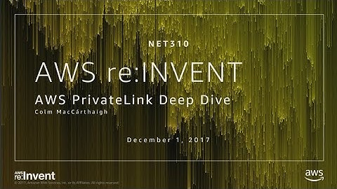 AWS re:Invent 2017: NEW LAUNCH! AWS PrivateLink Deep Dive (NET310)