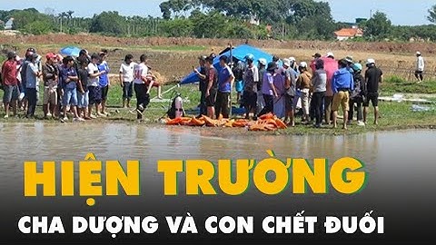 Hiện trường cha dượng và hai con đuối nước ở công trình nạo vét hồ