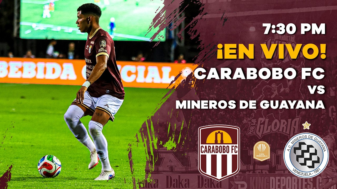 🔴 EN VIVO | CARABOBO FC vs MINEROS DE GUAYANA | ¡ARRANCA LA COPA VENEZUELA! | 8VOS DE FINAL 🏆