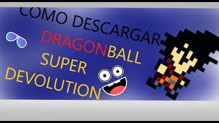 COMO DESCARGAR DRAGON BALL SUPER DEVOLUTION PARA PC GRATIS POR MEDIAFIRE