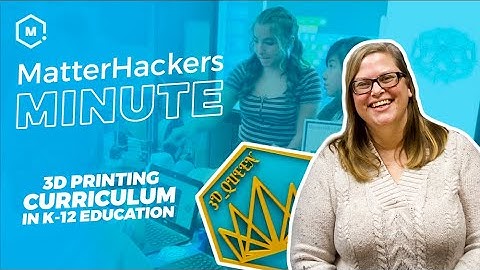 MatterHackers Minute // Developing 3D Printing Curriculum in K-12 Education