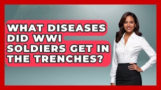 What Diseases Did WWI Soldiers Get In The Trenches? - First World War Journal