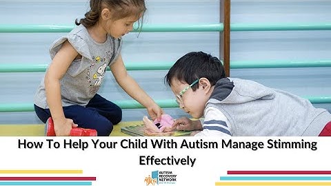How To Help Your Child With Autism Manage Stimming Effectively