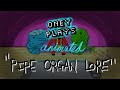 Oney Plays Animated - "Pipe Organ Lore"
