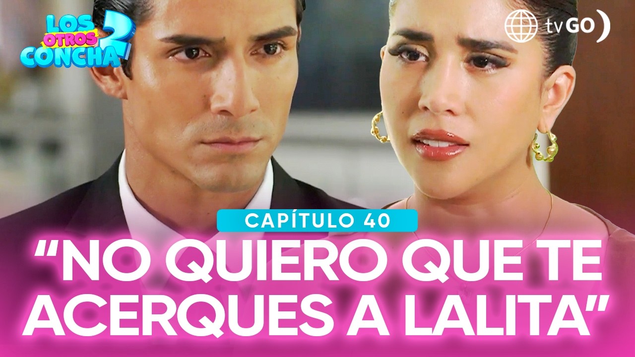 Los otros Concha 2: Nataly le exigió a Jhonson que se aleje de Lalita (Capítulo n°40)