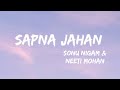 Sapna jahan (lyrics video) Sonu Nigam & Neeti Mohan