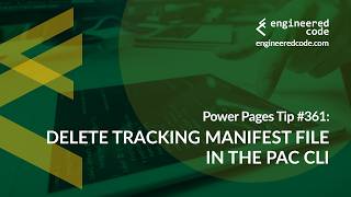 Power Pages Tip #361 - Delete Tracking Manifest File in the PAC CLI - Engineered Code
