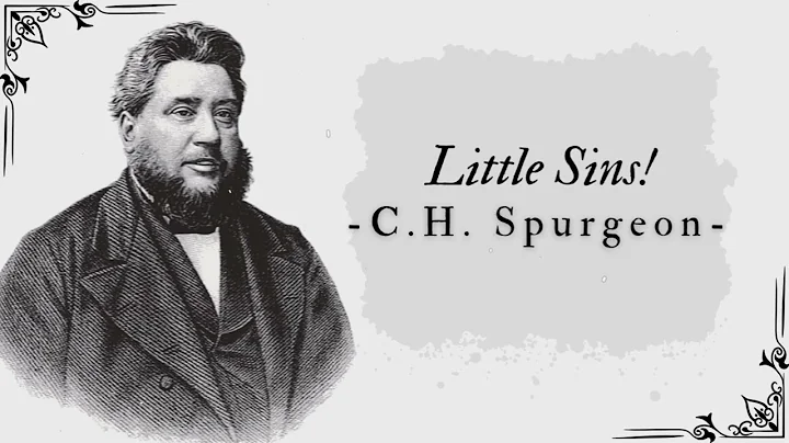 Little Sins! - Pastor Charles Spurgeon