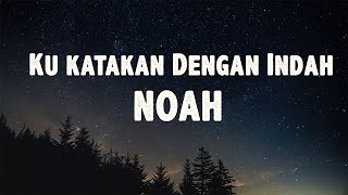 Ku Katakan Dengan Indah  Noah   Lirik Lagu 