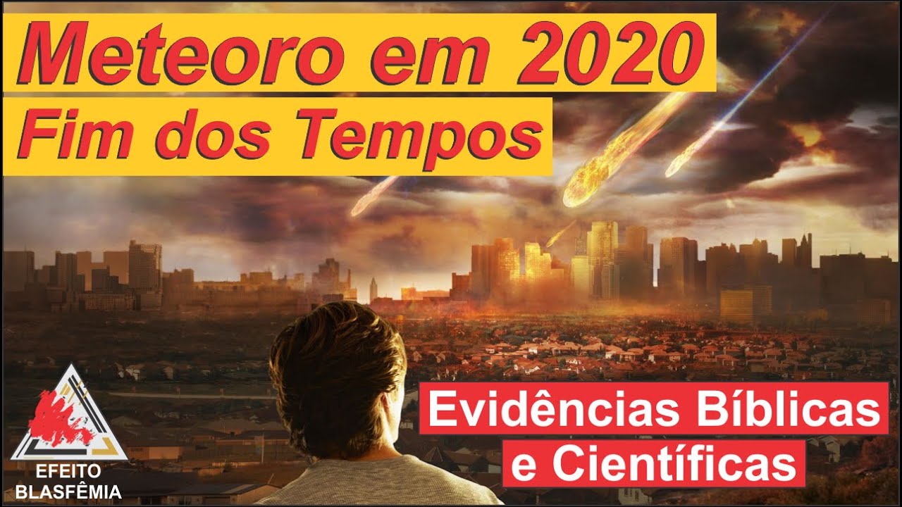 Meteoro em 2020 | Evidência Bíblica e Científica do Fim dos Tempos ...