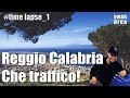 Time lapse : Reggio Calabria, che traffico! (#Timelapse_1)