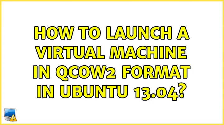 Ubuntu: How to launch a virtual machine in qcow2 format in Ubuntu 13.04?