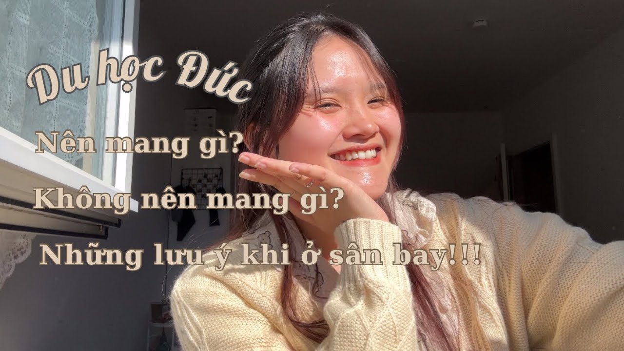 [Du học Đức 🇩🇪] | Mang gì sang Đức? | Những đồ không được phép mang? | Lưu ý khi ở sân bay | doanx