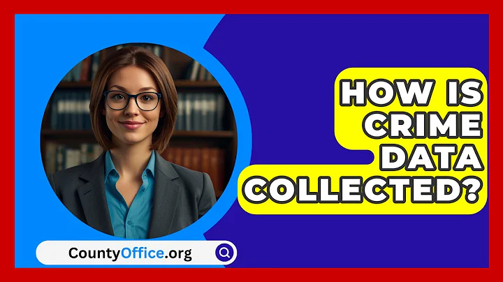 How Is Crime Data Collected? - CountyOffice.org