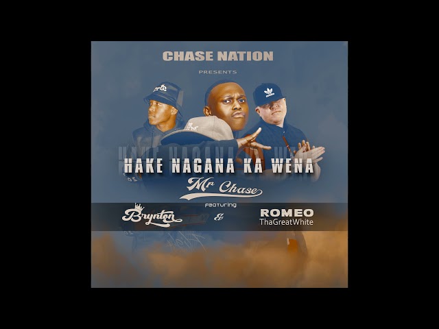 Hake Nagana Ka Wena- Mr Chase ft Brynton & Romeo ThaGreatWhite (Official Audio) class=
