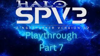 Halo SPV3   Playthrough Part 7