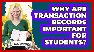 Why Are Transaction Records Important For Students? - Budgeting as a Student