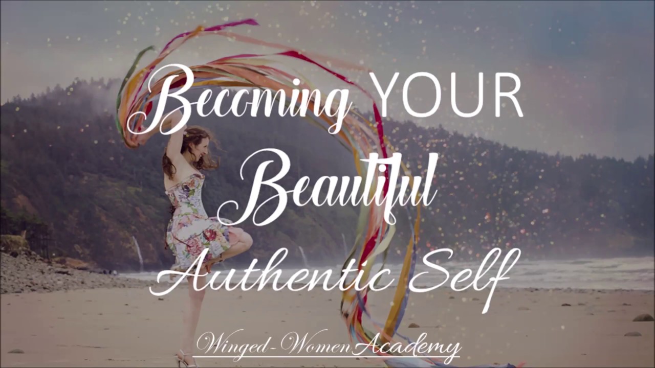 Becoming Your Beautiful Authentic Self to live your life authentically ...