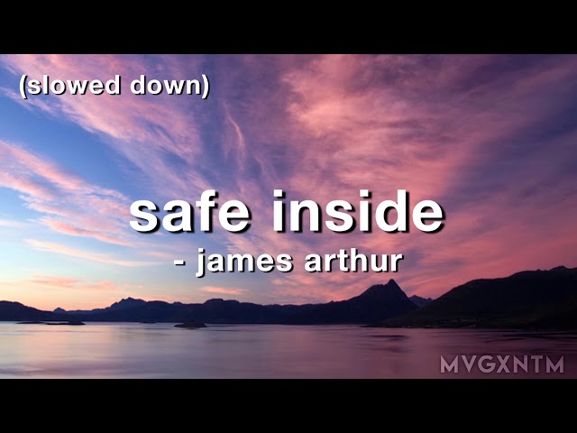 safe inside - james arthur (slowed down) class=