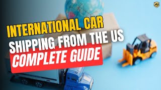International Car Shipping from the USA - Complete Guide & Tips for Overseas Vehicle Transport