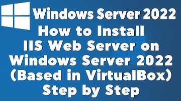 How to Install IIS Web Server on Windows Server 2022 (Based in VirtualBox) Step by Step
