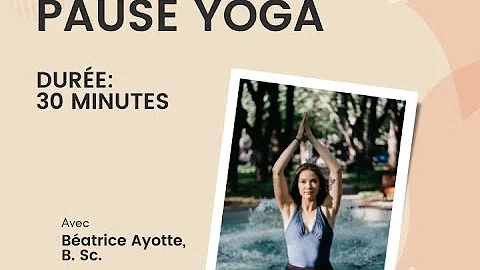 PAUSE SANTE: sance de yoga avec Batrice Ayotte, B.Sc.