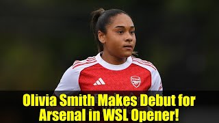 Olivia Smith Makes Debut for Arsenal in WSL Opener!