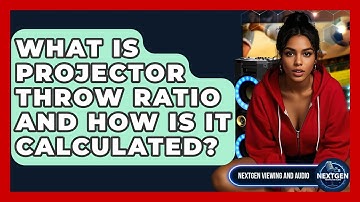 What Is Projector Throw Ratio And How Is It Calculated? - NextGen Viewing and Audio