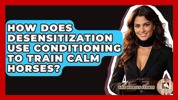 How Does Desensitization Use Conditioning To Train Calm Horses? - The Horses Stable