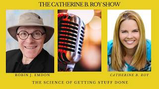 Famous 156 The Science of Getting Stuff Done | Robin J. Emdon on The Catherine B. Roy Show Wealth