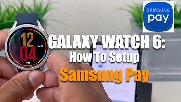 How To Setup Samsung Pay On Your Galaxy Watch 6