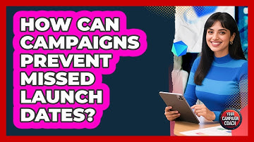 How Can Campaigns Prevent Missed Launch Dates? - Your Campaign Coach